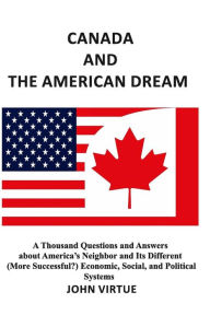 Title: CANADA AND THE AMERICAN DREAM: A Thousand Questions and Answers about America's Neighbor, Author: John Virtue