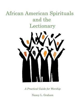 African American Spirituals and the Lectionary: A Practical Guide for Worship