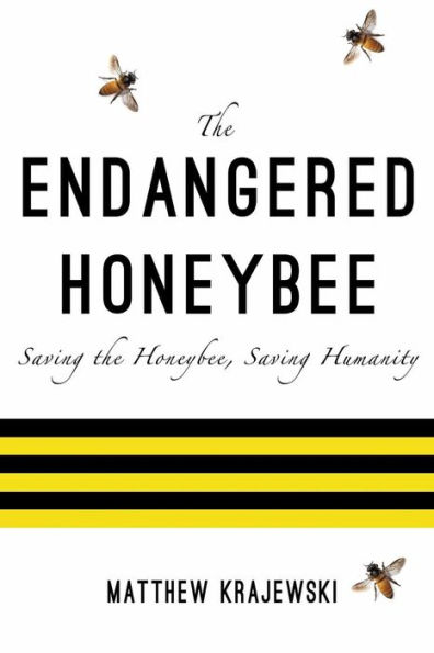 the Endangered Honeybee: Saving Honeybee, Humanity