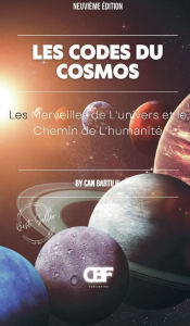 Title: Les Codes du Cosmos: Les Merveilles de L'univers et le Chemin de L'humanitï¿½, Author: Can Bartu H.
