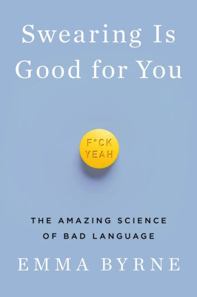 Swearing Is Good for You: The Amazing Science of Bad Language