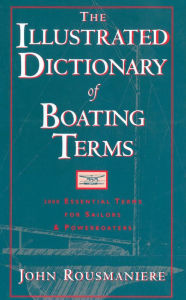 Title: The Illustrated Dictionary of Boating Terms: 2000 Essential Terms for Sailors and Powerboaters (Revised Edition), Author: John Rousmaniere