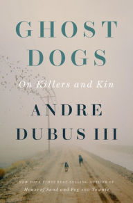 Free ebooks download pdf epub Ghost Dogs: On Killers and Kin 9781324000457