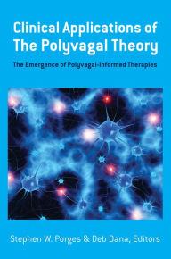 Title: Clinical Applications of the Polyvagal Theory: The Emergence of Polyvagal-Informed Therapies, Author: Stephen W. Porges PhD