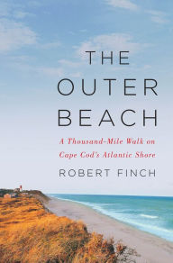 Title: The Outer Beach: A Thousand-Mile Walk on Cape Cod's Atlantic Shore, Author: Robert Finch