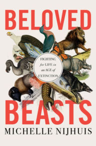 Free kindle book downloads for ipad Beloved Beasts: Fighting for Life in an Age of Extinction PDB iBook by Michelle Nijhuis in English 9780393882438