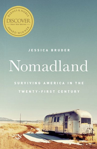 Nomadland: Surviving America in the Twenty-First Century (Barnes & Noble Discover Award Winner)