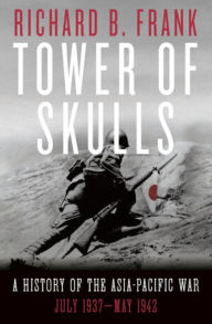 Books for downloading Tower of Skulls: A History of the Asia-Pacific War, Volume I: July 1937-May 1942 by Richard B. Frank 9781324002116