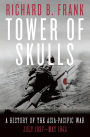 Tower of Skulls: A History of the Asia-Pacific War, July 1937-May 1942