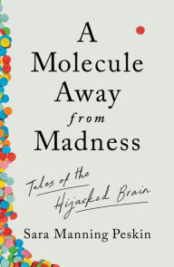 Free download audio books and text A Molecule Away from Madness: Tales of the Hijacked Brain by 