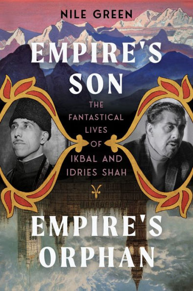 Empire's Son, Orphan: The Fantastical Lives of Ikbal and Idries Shah