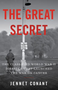 Title: The Great Secret: The Classified World War II Disaster that Launched the War on Cancer, Author: Jennet  Conant