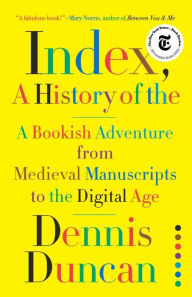 Free itunes books download Index, A History of the: A Bookish Adventure from Medieval Manuscripts to the Digital Age 9781324002543 by  (English literature)