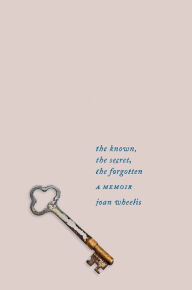 Title: The Known, the Secret, the Forgotten, Author: Joan Wheelis