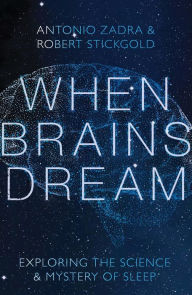 Title: When Brains Dream: Exploring the Science and Mystery of Sleep, Author: Antonio Zadra