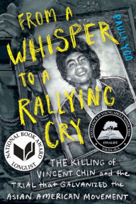 Title: From a Whisper to a Rallying Cry: The Killing of Vincent Chin and the Trial that Galvanized the Asian American Movement, Author: Paula Yoo