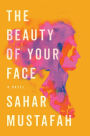 The Beauty of Your Face: A Novel