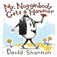Title: Mr. Nogginbody Gets a Hammer, Author: David Shannon