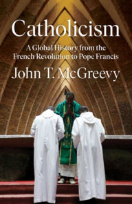 Ebook txt gratis download Catholicism: A Global History from the French Revolution to Pope Francis 9781324003885 by John T. McGreevy, John T. McGreevy in English