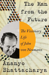 Free e-pdf books download The Man from the Future: The Visionary Life of John von Neumann by  English version RTF 9781324004004