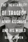 The Inevitability of Tragedy: Henry Kissinger and His World