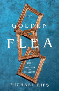 Books online download free pdf The Golden Flea: A Story of Obsession and Collecting (English Edition) iBook DJVU 9781324004073