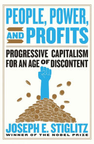 Title: People, Power, and Profits: Progressive Capitalism for an Age of Discontent, Author: Joseph E. Stiglitz
