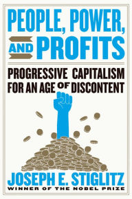 Title: People, Power, and Profits: Progressive Capitalism for an Age of Discontent, Author: Joseph E. Stiglitz