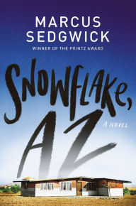 Title: Snowflake, AZ, Author: Marcus Sedgwick