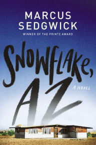 Title: Snowflake, AZ, Author: Marcus Sedgwick