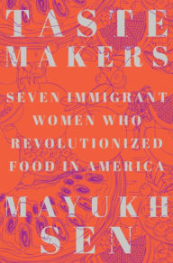 Downloading free ebooks pdf Taste Makers: Seven Immigrant Women Who Revolutionized Food in America DJVU PDF iBook (English literature)