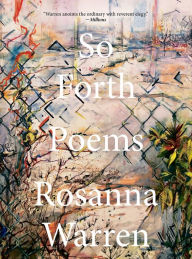 Title: So Forth: Poems, Author: Rosanna Warren