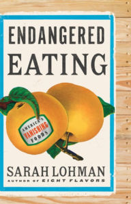 Title: Endangered Eating: America's Vanishing Foods, Author: Sarah Lohman