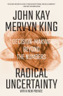 Radical Uncertainty: Decision-Making Beyond the Numbers