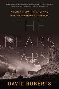 The Bears Ears: A Human History of America's Most Endangered Wilderness