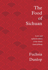 Title: The Food of Sichuan, Author: Fuchsia Dunlop