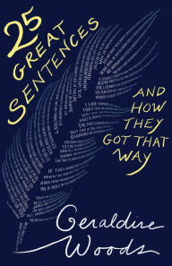 Title: 25 Great Sentences and How They Got That Way, Author: Geraldine Woods