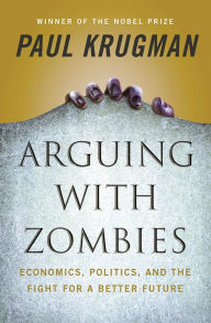 Pdf free download textbooks Arguing with Zombies: Economics, Politics, and the Fight for a Better Future by Paul Krugman