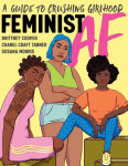 Alternative view 1 of Feminist AF: A Guide to Crushing Girlhood