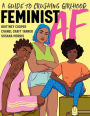 Feminist AF: A Guide to Crushing Girlhood