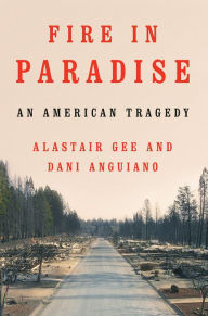 Title: Fire in Paradise: An American Tragedy, Author: Alastair Gee