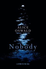 Free download for kindle ebooks Nobody: A Hymn to the Sea by Alice Oswald