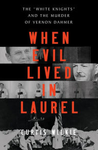 Free audio books to download online When Evil Lived in Laurel: The DJVU ePub by Curtis Wilkie in English