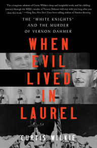 Google ebook epub downloads When Evil Lived in Laurel: The 9781324005759 by Curtis Wilkie English version 