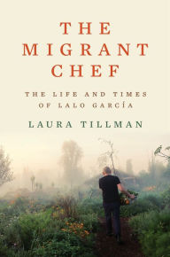 Ebook downloads free ipad The Migrant Chef: The Life and Times of Lalo García DJVU RTF PDF 9781324005780 by Laura Tillman, Laura Tillman English version