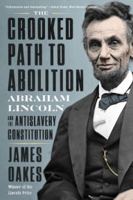 Google books download online The Crooked Path to Abolition: Abraham Lincoln and the Antislavery Constitution by James Oakes English version 9781324005865