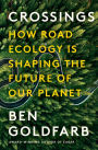 Crossings: How Road Ecology Is Shaping the Future of Our Planet