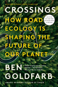 Title: Crossings: How Road Ecology Is Shaping the Future of Our Planet, Author: Ben Goldfarb