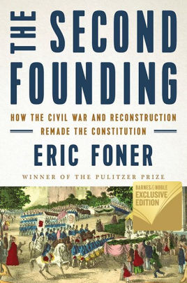 The Second Founding How The Civil War And Reconstruction Remade
