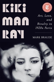 Free audiobooks on cd downloads Kiki Man Ray: Art, Love, and Rivalry in 1920s Paris by Mark Braude